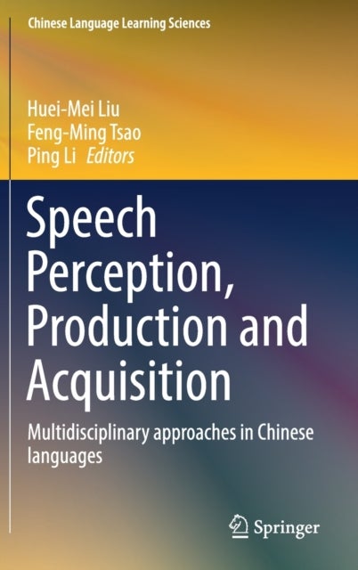 Speech Perception, Production and Acquisition - Multidisciplinary approaches in Chinese languages