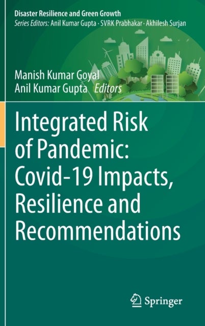 Integrated Risk of Pandemic: Covid-19 Impacts, Resilience and Recommendations