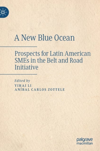 A New Blue Ocean - Prospects for Latin American SMEs in the Belt and Road Initiative