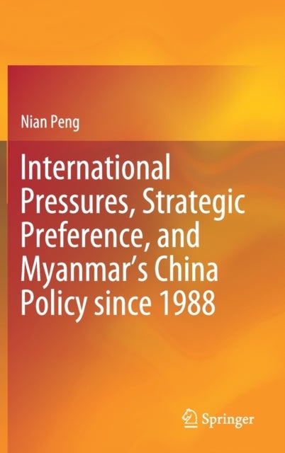 International Pressures, Strategic Preference, and Myanmar’s China Policy since 1988