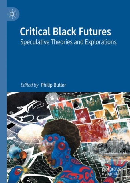 Critical Black Futures - Speculative Theories and Explorations