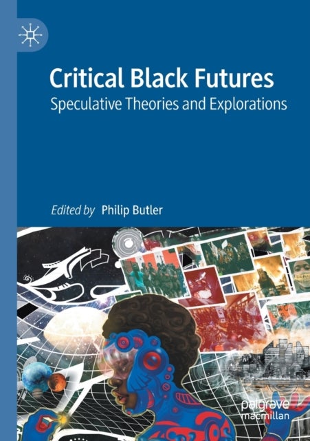 Critical Black Futures - Speculative Theories and Explorations