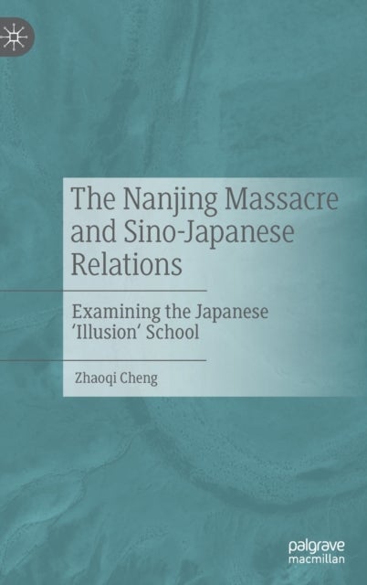 The Nanjing Massacre and Sino-Japanese Relations - Examining the Japanese 'Illusion' School