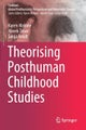 Theorising Posthuman Childhood Studies