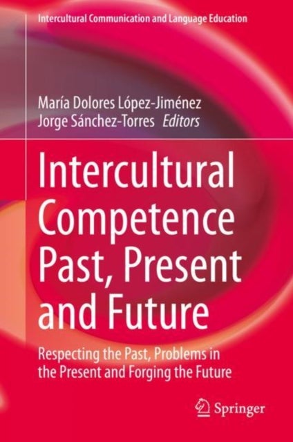 Intercultural Competence Past, Present and Future - Respecting the Past, Problems in the Present and Forging the Future