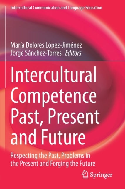 Intercultural Competence Past, Present and Future - Respecting the Past, Problems in the Present and Forging the Future