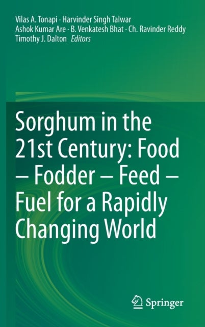 Sorghum in the 21st Century: Food – Fodder – Feed – Fuel for a Rapidly Changing World