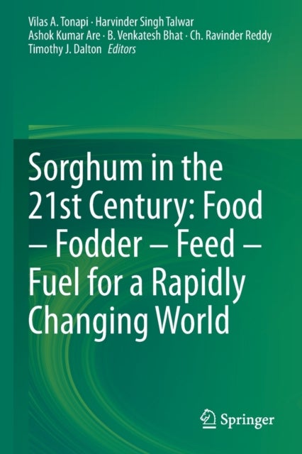 Sorghum in the 21st Century: Food – Fodder – Feed – Fuel for a Rapidly Changing World