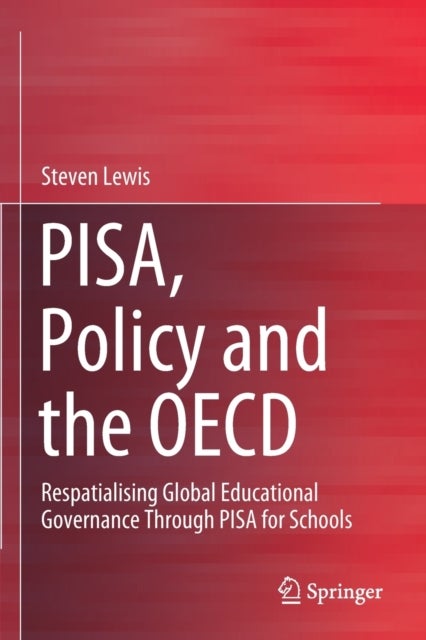 PISA, Policy and the OECD - Respatialising Global Educational Governance Through PISA for Schools