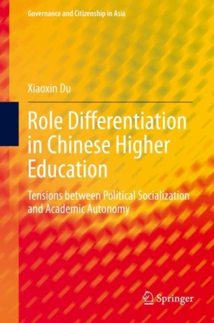 Role Differentiation in Chinese Higher Education - Tensions between Political Socialization and Academic Autonomy