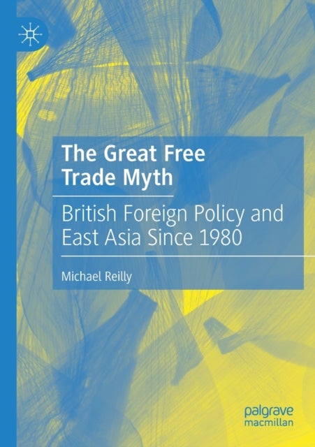 The Great Free Trade Myth - British Foreign Policy and East Asia Since 1980