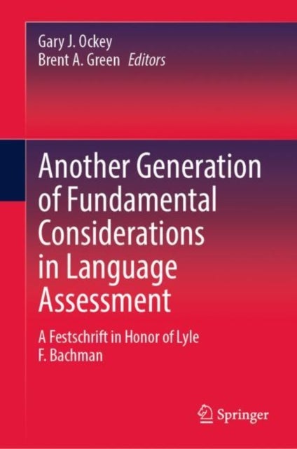 Another Generation of Fundamental Considerations in Language Assessment - A Festschrift in Honor of Lyle F. Bachman