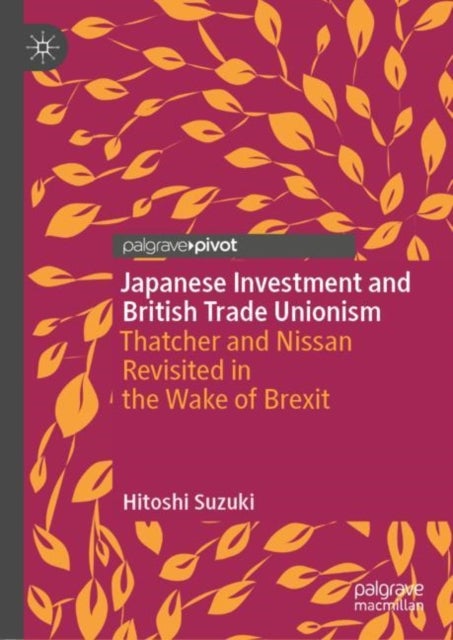 Japanese Investment and British Trade Unionism - Thatcher and Nissan Revisited in the Wake of Brexit