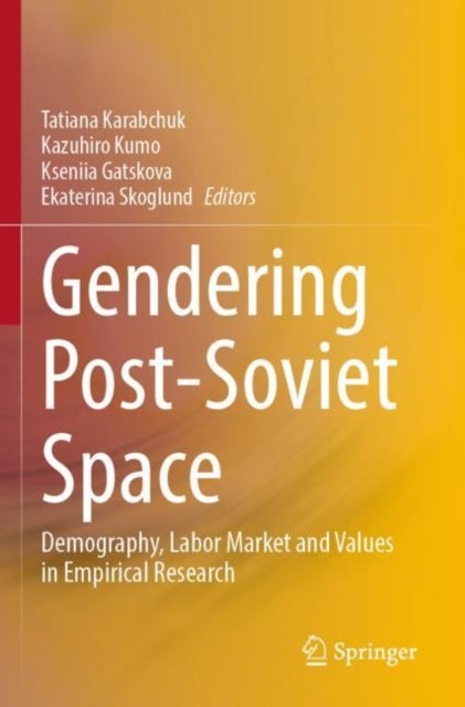 Gendering Post-Soviet Space - Demography, Labor Market and Values in Empirical Research