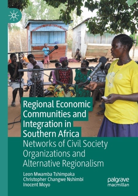 Regional Economic Communities and Integration in Southern Africa - Networks of Civil Society Organizations and Alternative Regionalism