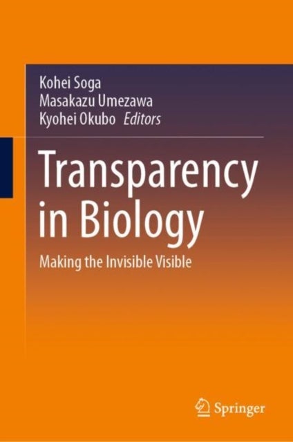 Transparency in Biology - Making the Invisible Visible