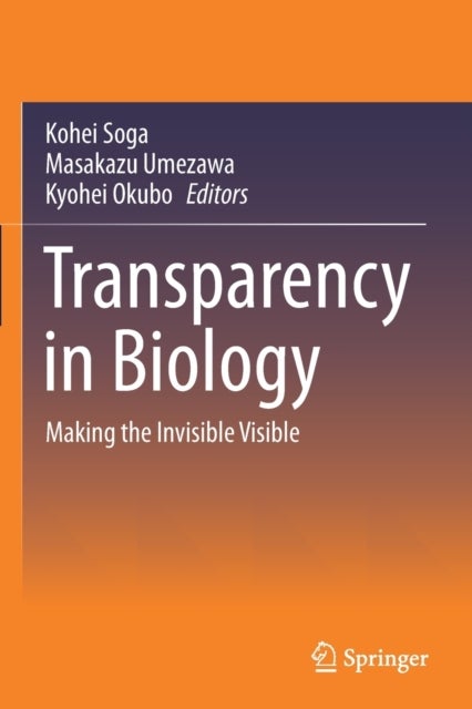 Transparency in Biology - Making the Invisible Visible