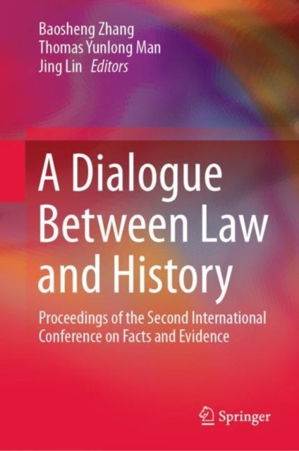 A Dialogue Between Law and History - Proceedings of the Second International Conference on Facts and Evidence