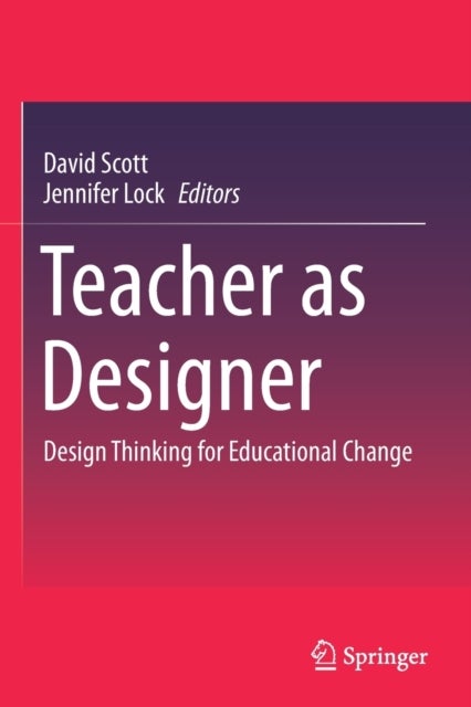 Teacher as Designer - Design Thinking for Educational Change