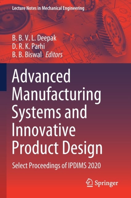 Advanced Manufacturing Systems and Innovative Product Design - Select Proceedings of IPDIMS 2020