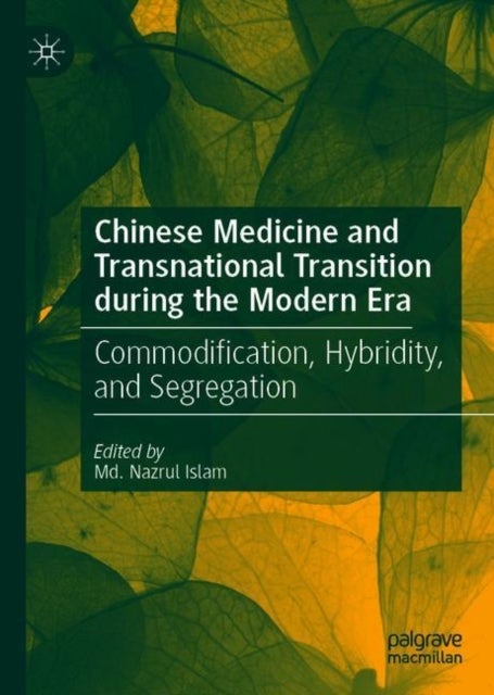 Chinese Medicine and Transnational Transition during the Modern Era - Commodification, Hybridity, and Segregation
