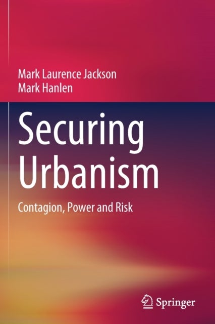 Securing Urbanism - Contagion, Power and Risk