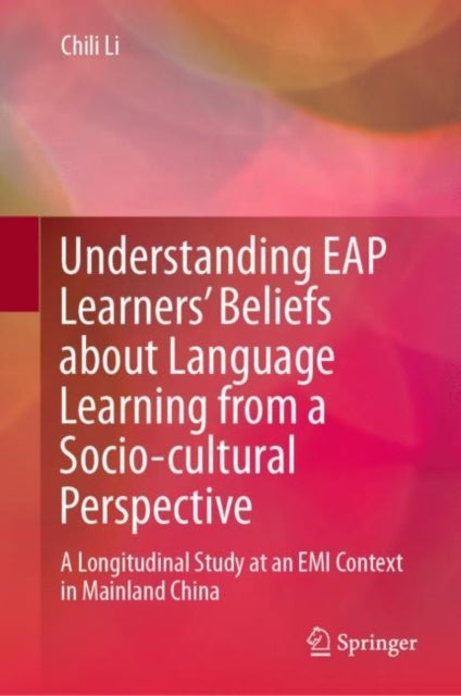 Understanding EAP Learners’ Beliefs about Language Learning from a Socio-cultural Perspective - A Longitudinal Study at an EMI Context in Mainland China