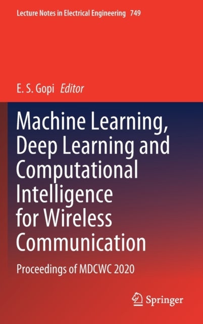 Machine Learning, Deep Learning and Computational Intelligence for Wireless Communication - Proceedings of MDCWC 2020