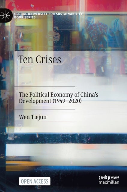 Ten Crises - The Political Economy of China’s Development (1949-2020)