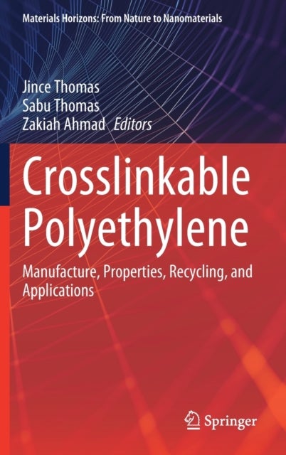 Crosslinkable Polyethylene - Manufacture, Properties, Recycling, and Applications
