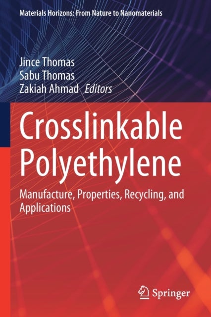 Crosslinkable Polyethylene - Manufacture, Properties, Recycling, and Applications