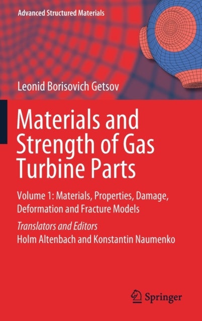 Materials and Strength of Gas Turbine Parts - Volume 1: Materials, Properties, Damage, Deformation and Fracture Models