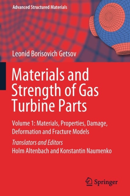 Materials and Strength of Gas Turbine Parts - Volume 1: Materials, Properties, Damage, Deformation and Fracture Models