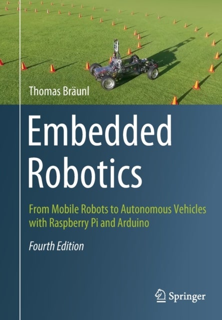 Embedded Robotics - From Mobile Robots to Autonomous Vehicles with Raspberry Pi and Arduino