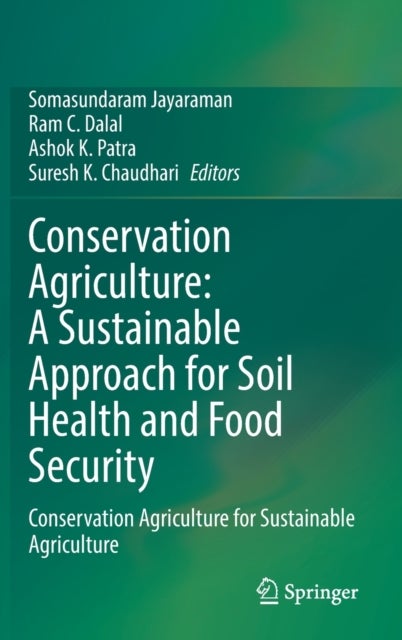Conservation Agriculture: A Sustainable Approach for Soil Health and Food Security - Conservation Agriculture for Sustainable Agriculture