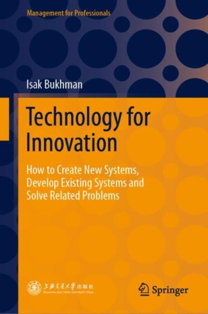 Technology for Innovation - How to Create New Systems, Develop Existing Systems and Solve Related Problems