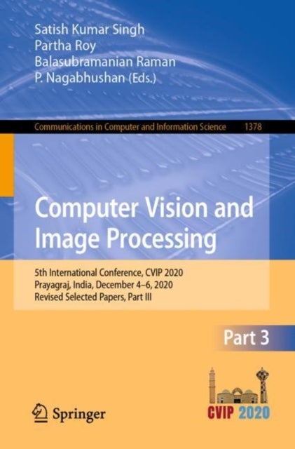 Computer Vision and Image Processing - 5th International Conference, CVIP 2020, Prayagraj, India, December 4-6, 2020, Revised Selected Papers, Part III