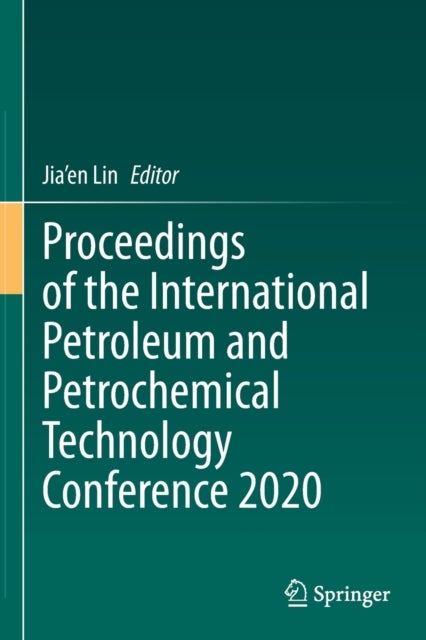 Proceedings of the International Petroleum and Petrochemical Technology Conference 2020
