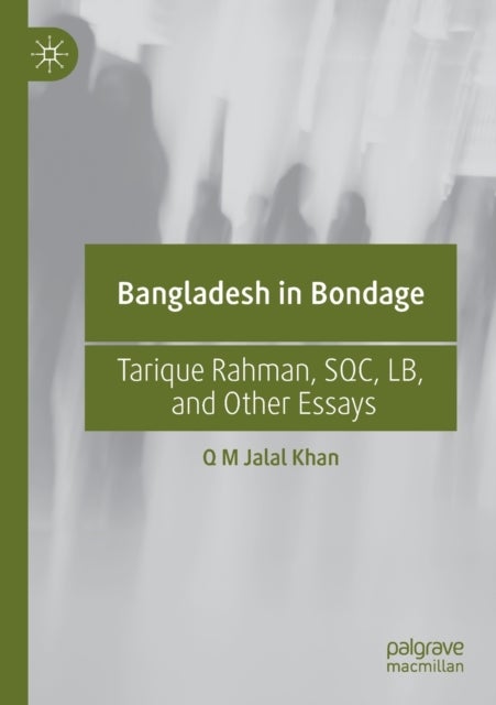 Bangladesh in Bondage - Tarique Rahman, SQC, LB, and Other Essays