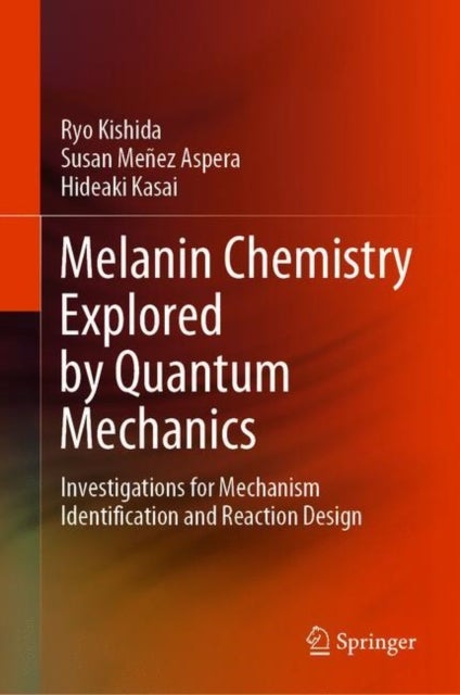 Melanin Chemistry Explored by Quantum Mechanics - Investigations for Mechanism Identification and Reaction Design