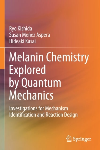 Melanin Chemistry Explored by Quantum Mechanics - Investigations for Mechanism Identification and Reaction Design