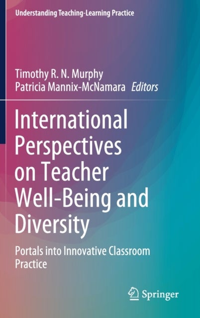 International Perspectives on Teacher Well-Being and Diversity - Portals into Innovative Classroom Practice