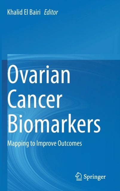 Ovarian Cancer Biomarkers - Mapping to Improve Outcomes