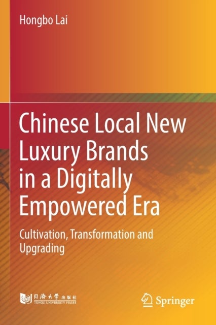 Chinese Local New Luxury Brands in a Digitally Empowered Era - Cultivation, Transformation and Upgrading