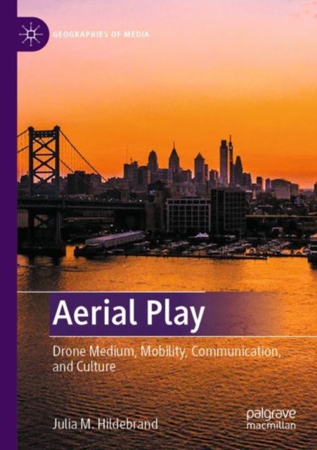 Aerial Play - Drone Medium, Mobility, Communication, and Culture