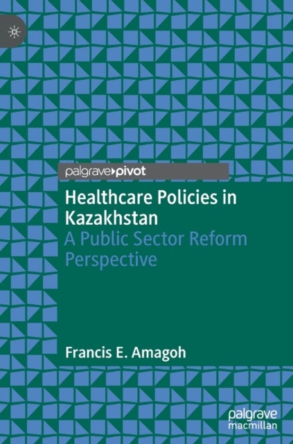 Healthcare Policies in Kazakhstan - A Public Sector Reform Perspective