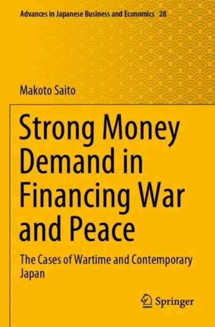 Strong Money Demand in Financing War and Peace - The Cases of Wartime and Contemporary Japan