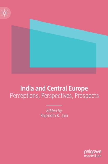 India and Central Europe - Perceptions, Perspectives, Prospects