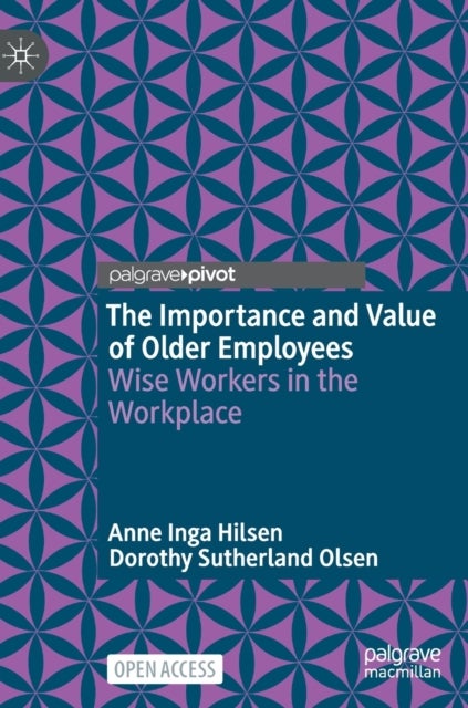 The Importance and Value of Older Employees - Wise Workers in the Workplace