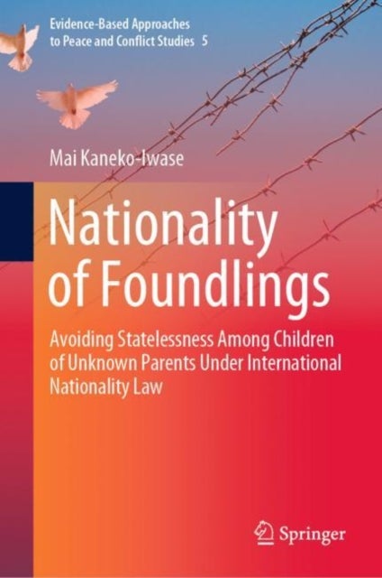 Nationality of Foundlings - Avoiding Statelessness Among Children of Unknown Parents Under International Nationality Law
